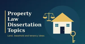 Illustration of a house, a key and scales of justice beside the title Property Law Dissertation Topics